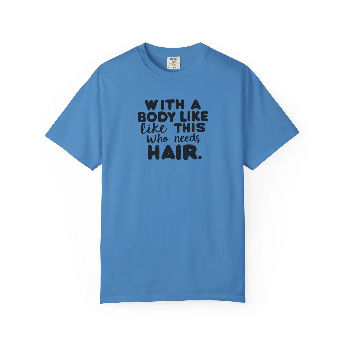 Unisex Garment-Dyed T-Shirt With A Body Like This Who Needs Hair For Soft Casual Tee Funny Graphic Shirt - Toddcraft