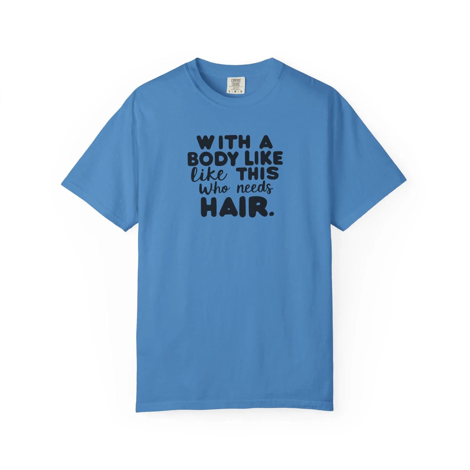 Unisex Garment-Dyed T-Shirt With A Body Like This Who Needs Hair For Soft Casual Tee Funny Graphic Shirt - Toddcraft