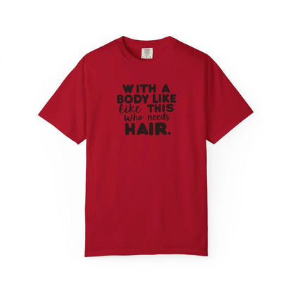 Unisex Garment-Dyed T-Shirt With A Body Like This Who Needs Hair For Soft Casual Tee Funny Graphic Shirt - Toddcraft