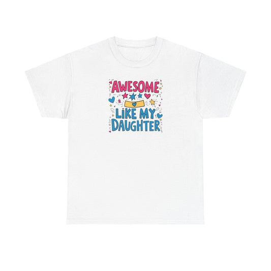 Awesome Like My Daughter Unisex Heavy Cotton Tee Fathers Day Gift Dad Shirt Funny Gift for Dad Birthday or Fathers Day - Toddcraft