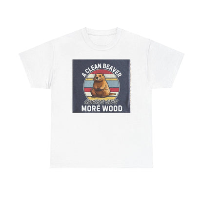 Beaver T-Shirt Unisex Heavy Cotton Tee Funny Clean Beaver Gets More Wood Humorous Gift Shirt - Toddcraft