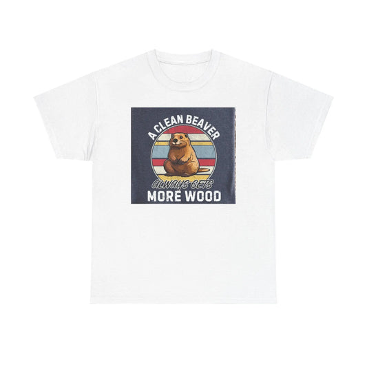 Beaver T-Shirt Unisex Heavy Cotton Tee Funny Clean Beaver Gets More Wood Humorous Gift Shirt - Toddcraft