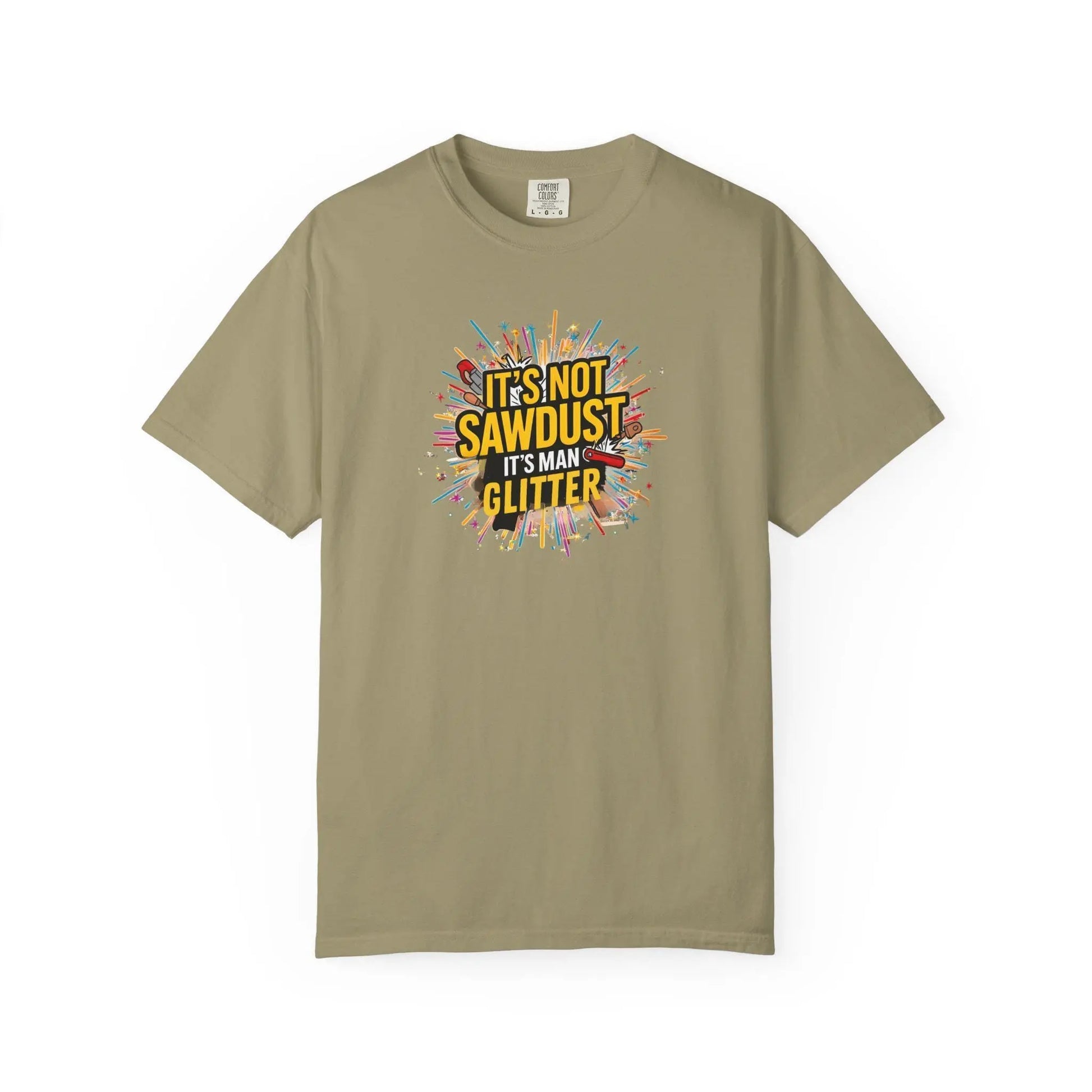 Woodworker Shirt Unisex Garment-Dyed T-Shirt  Funny Carpenter, Artisan & Mason Tee, Not Sawdust Its Man Glitter - Toddcraft