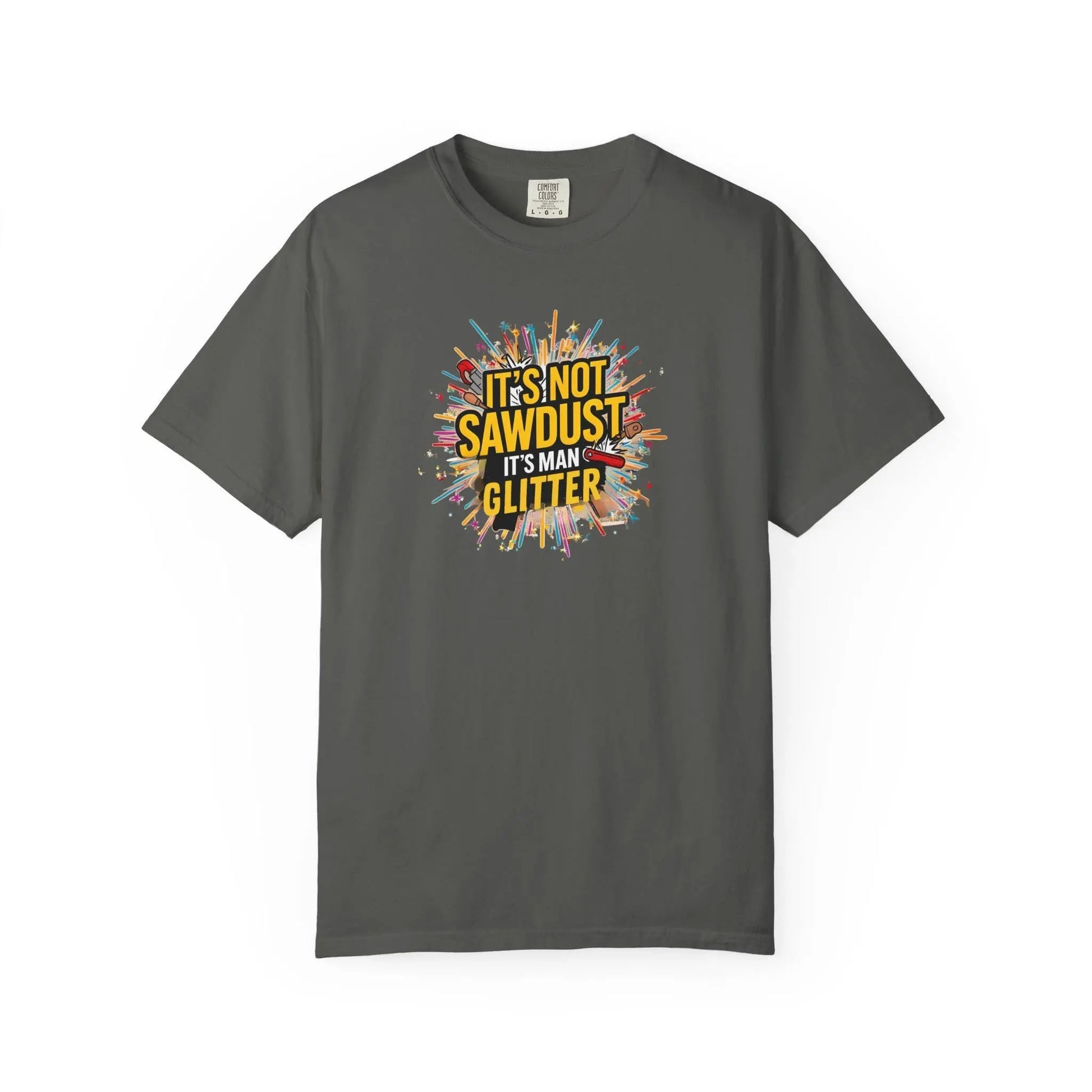 Woodworker Shirt Unisex Garment-Dyed T-Shirt  Funny Carpenter, Artisan & Mason Tee, Not Sawdust Its Man Glitter - Toddcraft