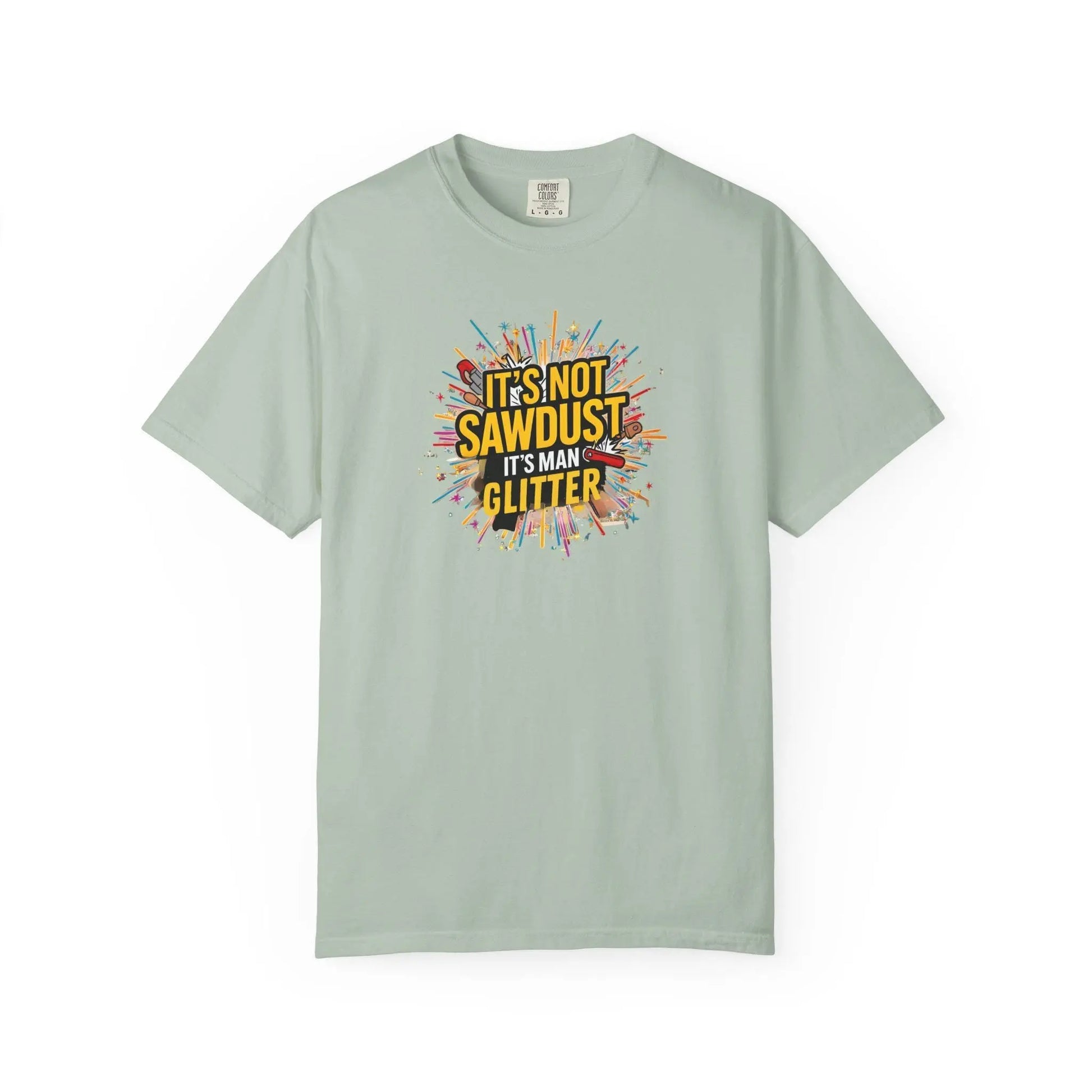 Woodworker Shirt Unisex Garment-Dyed T-Shirt  Funny Carpenter, Artisan & Mason Tee, Not Sawdust Its Man Glitter - Toddcraft