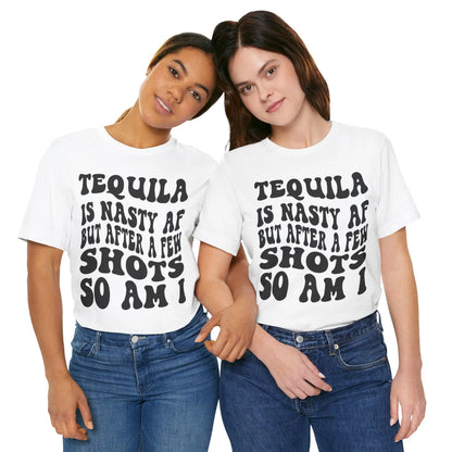 Tequila T-Shirt Unisex Funny Drinking Tee  "Nasty AF, A Few Shots So Am I" Party Animal Jersey Short Sleeve Gift - Toddcraft
