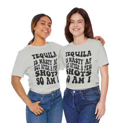 Tequila T-Shirt Unisex Funny Drinking Tee  "Nasty AF, A Few Shots So Am I" Party Animal Jersey Short Sleeve Gift - Toddcraft
