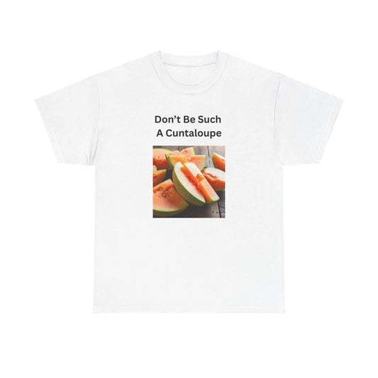 Funny Girls Tee Don't Be Such a Cuntaloupe Shirt Unisex Heavy Cotton Party Shirt Great Gift for Party Animals - Toddcraft