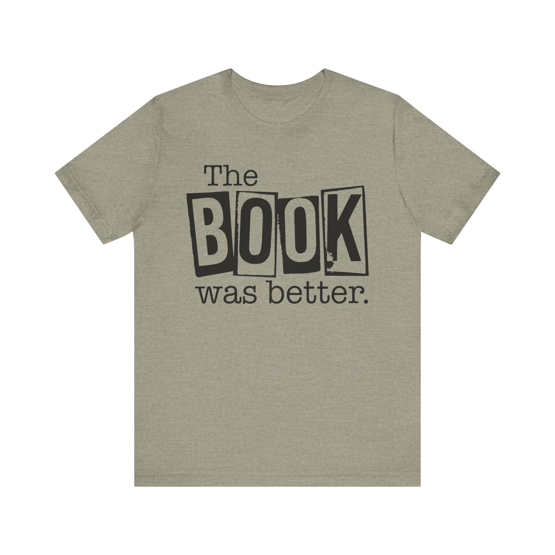 Funny Book Shirt - The Book Was Better Tee, Reading Gift for Book Club, Unisex Jersey Short Sleeve Shirt - Toddcraft