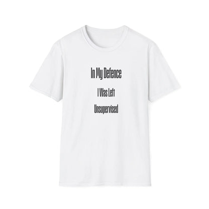 Funny Unisex T-Shirt - In My Defence I Was Left Unsupervised Soft Style Tee, Casual Humor Top - Toddcraft