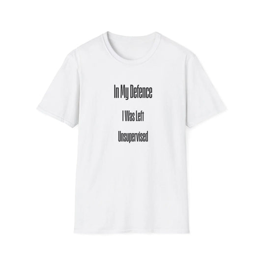 Funny Unisex T-Shirt - In My Defence I Was Left Unsupervised Soft Style Tee, Casual Humor Top - Toddcraft
