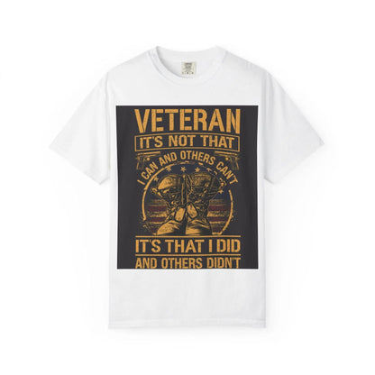 Veteran T-Shirt It's Not That I Couldn't Shirt | Patriotic Unisex Garment-Dyed Tee | Military Gift for Dad, Grandpa, Son & Daughter - Toddcraft