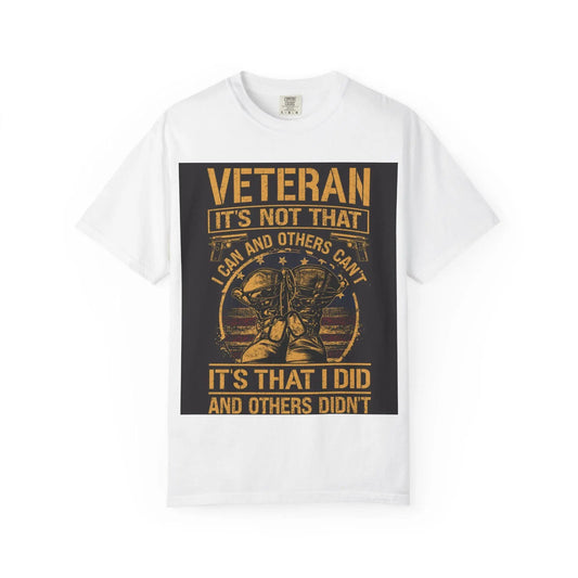 Veteran T-Shirt It's Not That I Couldn't Shirt | Patriotic Unisex Garment-Dyed Tee | Military Gift for Dad, Grandpa, Son & Daughter - Toddcraft