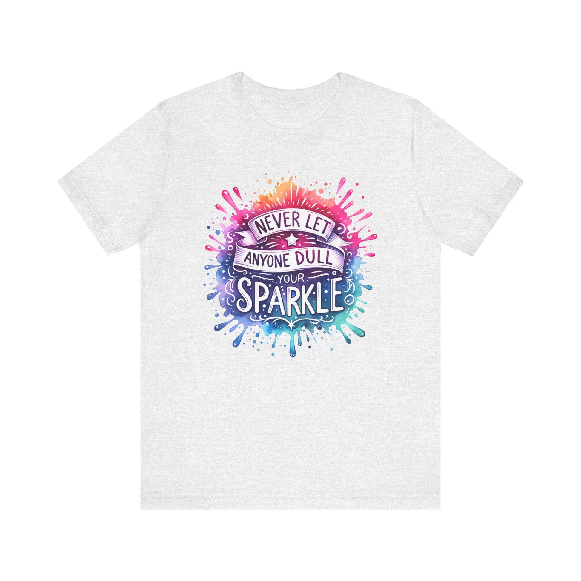 Inspirational Quote T-Shirt - Never Let Anyone Dull Your Sparkle Unisex Jersey Tee in Vibrant Colors, Uplifting Gift - Toddcraft