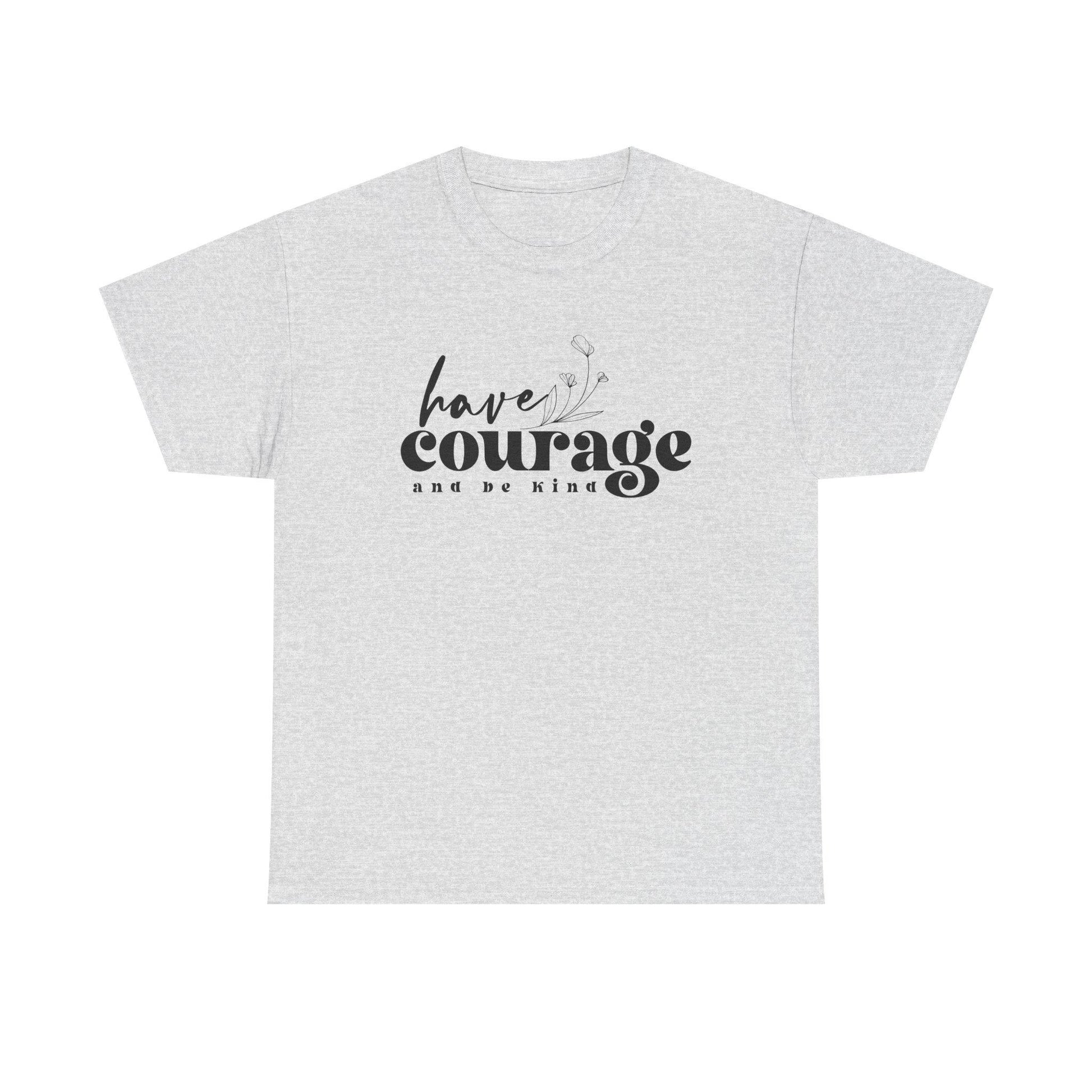 Have Courage and Be King Shirt  Motivational Boho Unisex Heavy Cotton Tee, Inspirational Quote Gift for Him or Her - Toddcraft