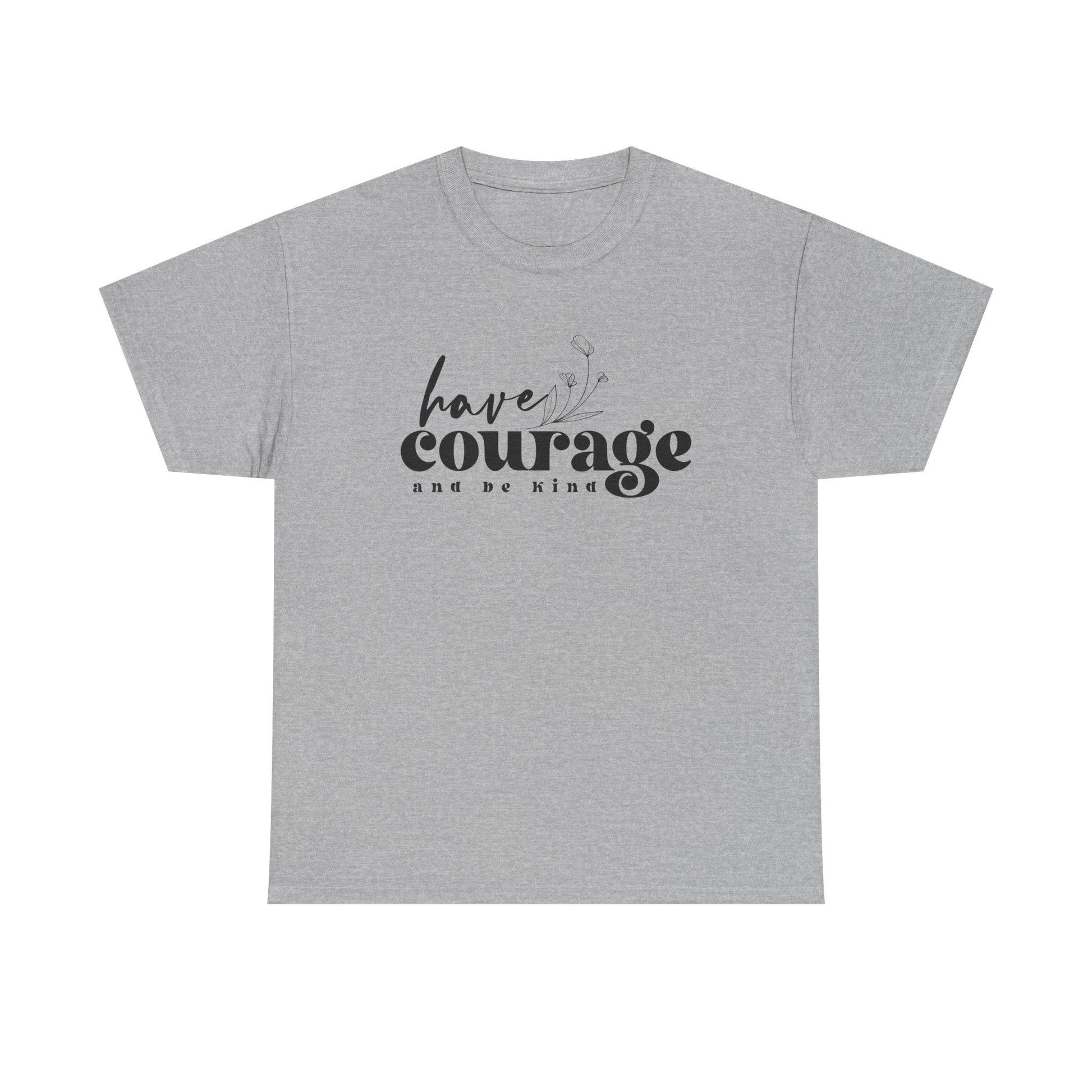 Have Courage and Be King Shirt  Motivational Boho Unisex Heavy Cotton Tee, Inspirational Quote Gift for Him or Her - Toddcraft