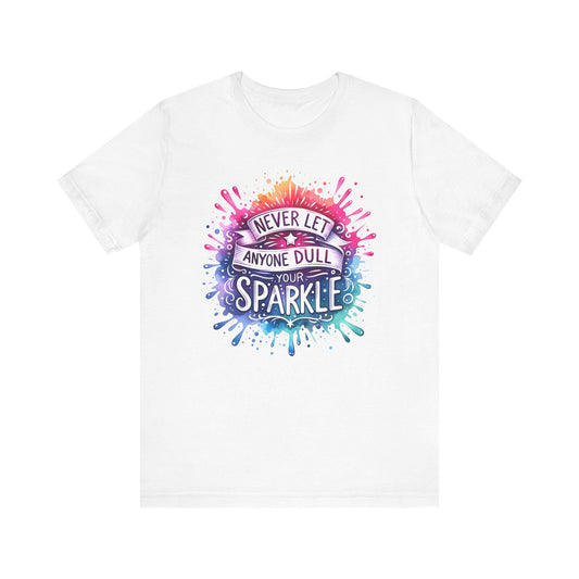 Inspirational Quote T-Shirt - Never Let Anyone Dull Your Sparkle Unisex Jersey Tee in Vibrant Colors, Uplifting Gift - Toddcraft