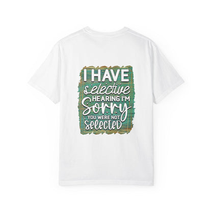 I Have Selective Hearing Unisex Garment-Dyed T-Shirt  Funny Gift for Boyfriend, Girlfriend, or Group Tee  Sarcastic Humor Shirt - Toddcraft