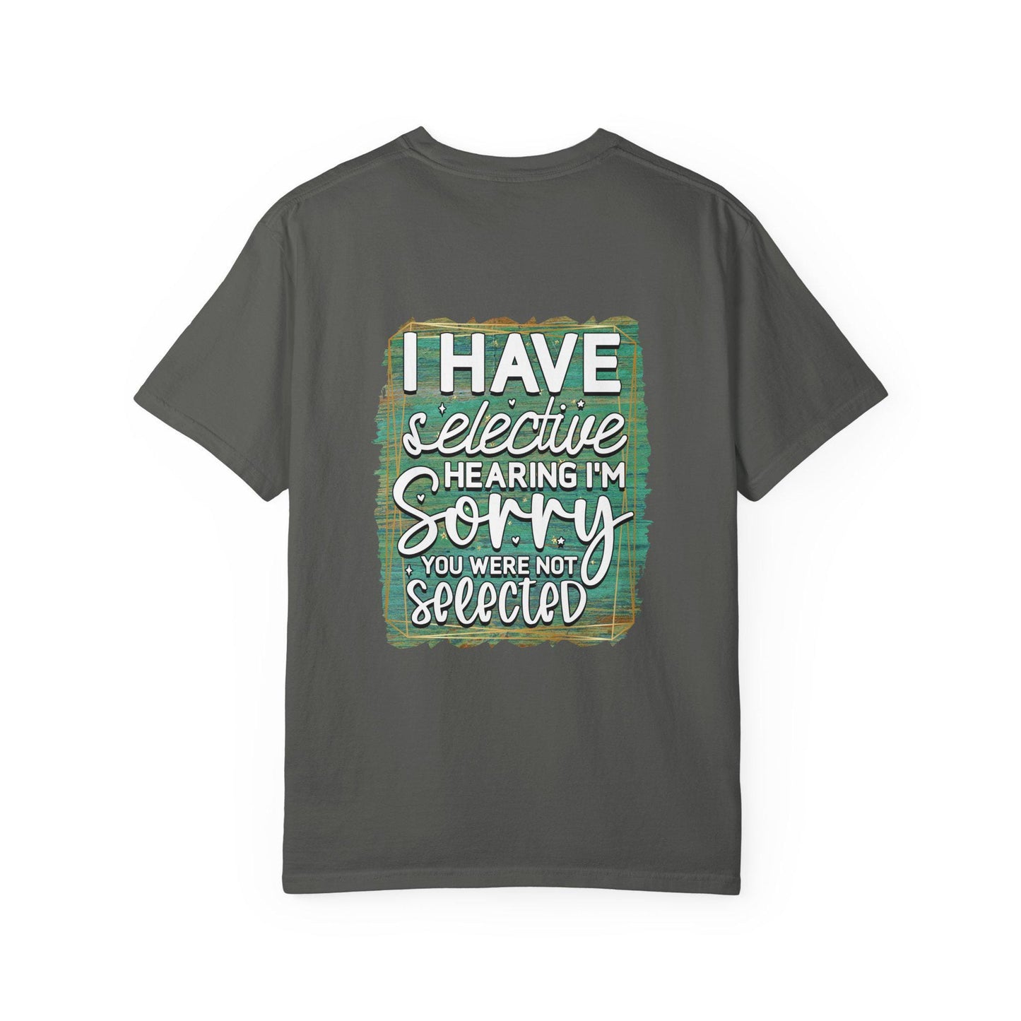 I Have Selective Hearing Unisex Garment-Dyed T-Shirt  Funny Gift for Boyfriend, Girlfriend, or Group Tee  Sarcastic Humor Shirt - Toddcraft