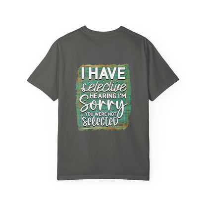I Have Selective Hearing Unisex Garment-Dyed T-Shirt  Funny Gift for Boyfriend, Girlfriend, or Group Tee  Sarcastic Humor Shirt - Toddcraft