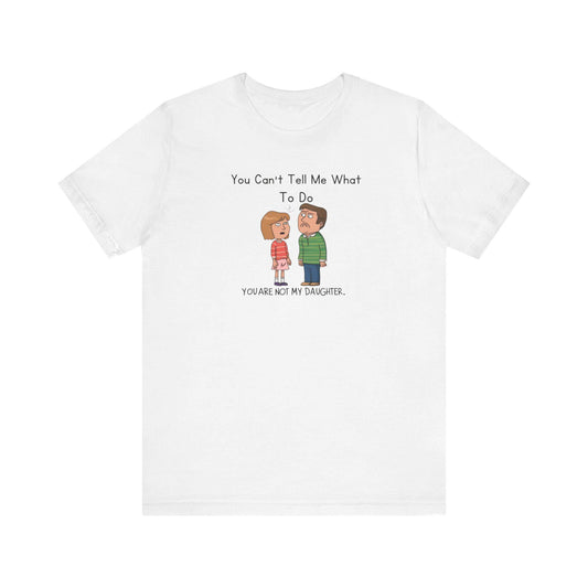 Fathers Day Gift Unisex Jersey Tee Funny You Can't Tell Me What To Do Shirt Dad Humor Short Sleeve - Toddcraft