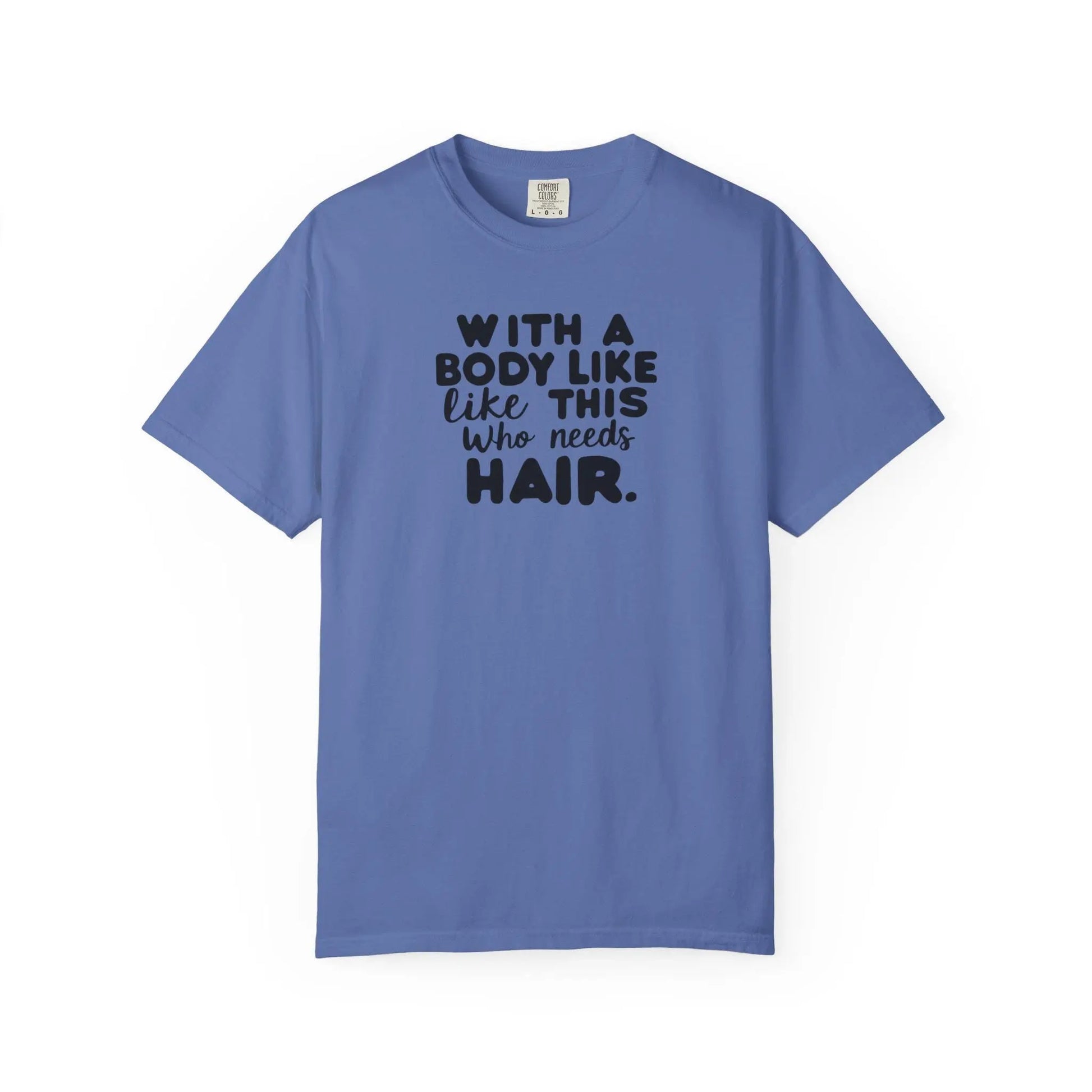 Unisex Garment-Dyed T-Shirt With A Body Like This Who Needs Hair For Soft Casual Tee Funny Graphic Shirt - Toddcraft
