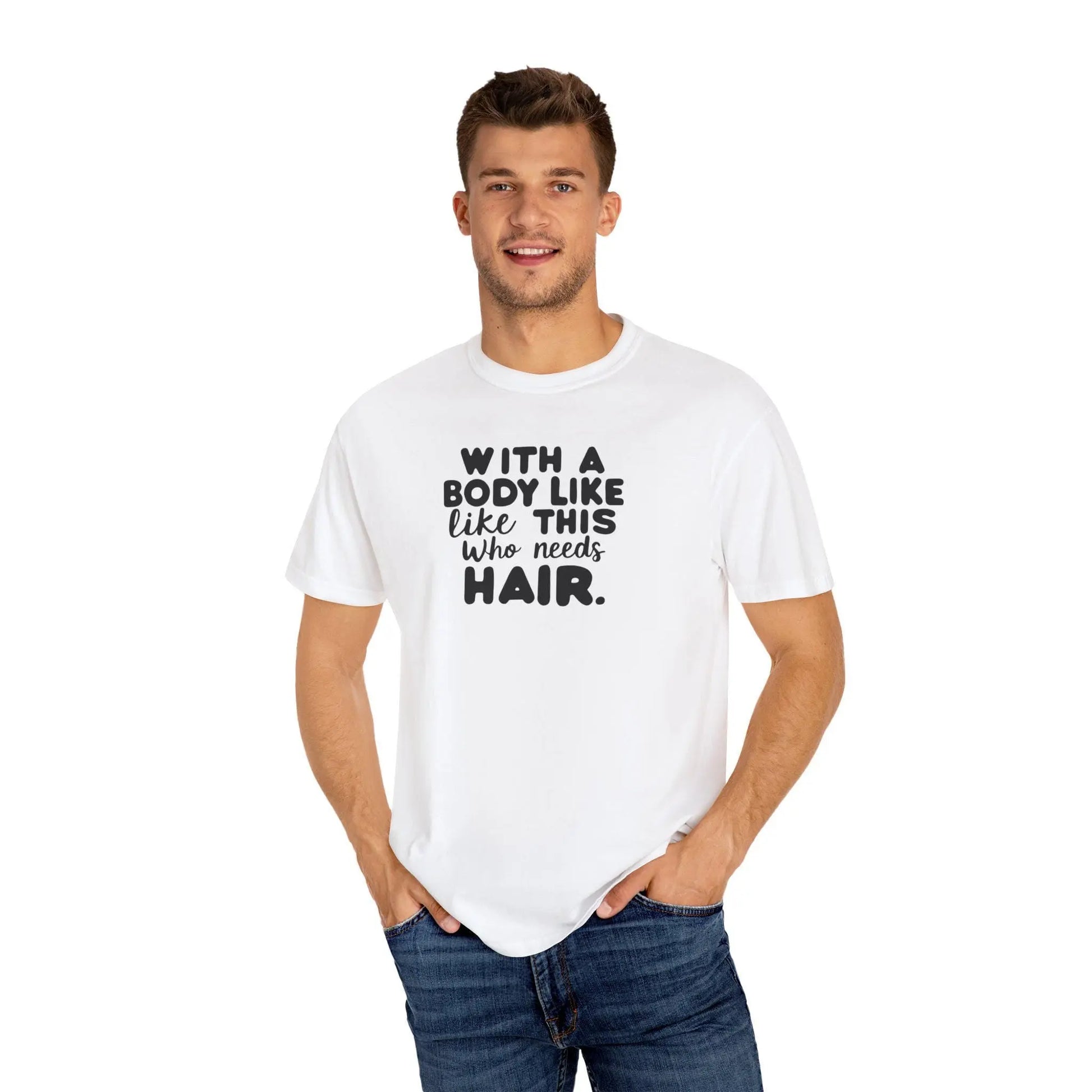 Unisex Garment-Dyed T-Shirt With A Body Like This Who Needs Hair For Soft Casual Tee Funny Graphic Shirt - Toddcraft