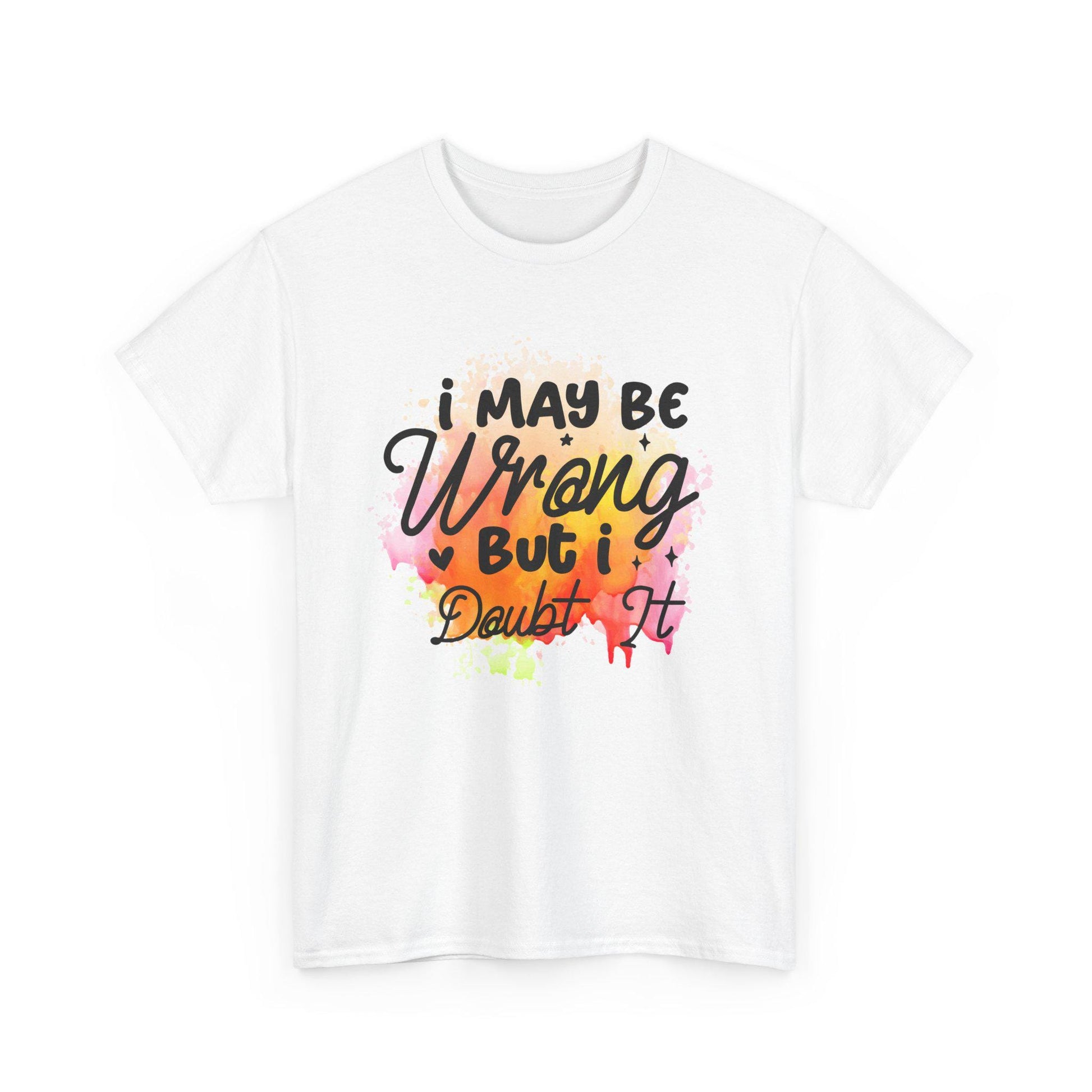 I May Be Wrong But I Doubt It Unisex Heavy Cotton Tee  Funny Sarcastic T-Shirt, Bold Statement Gift for Him or Her, Confident Attitude Shirt - Toddcraft