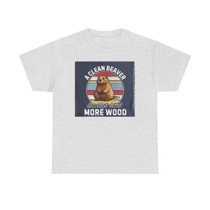 Beaver T-Shirt Unisex Heavy Cotton Tee Funny Clean Beaver Gets More Wood Humorous Gift Shirt - Toddcraft