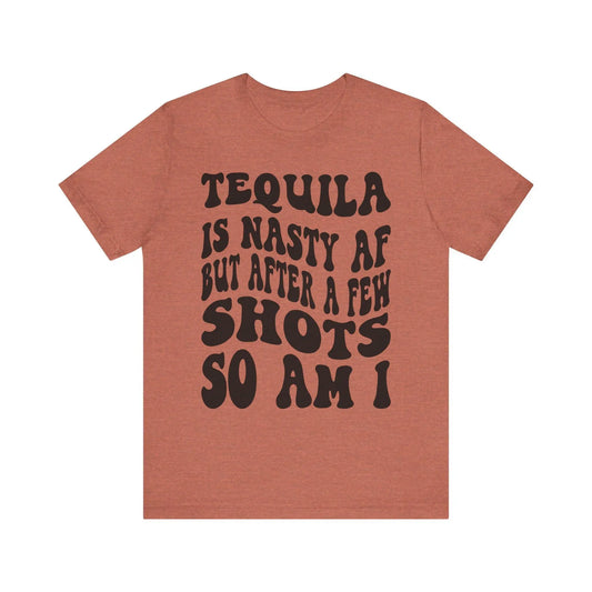 Tequila T-Shirt Unisex Funny Drinking Tee  "Nasty AF, A Few Shots So Am I" Party Animal Jersey Short Sleeve Gift - Toddcraft