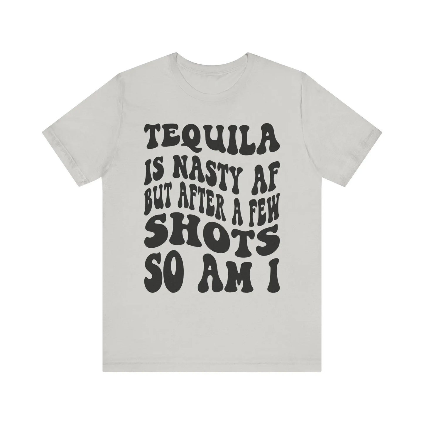 Tequila T-Shirt Unisex Funny Drinking Tee  "Nasty AF, A Few Shots So Am I" Party Animal Jersey Short Sleeve Gift - Toddcraft