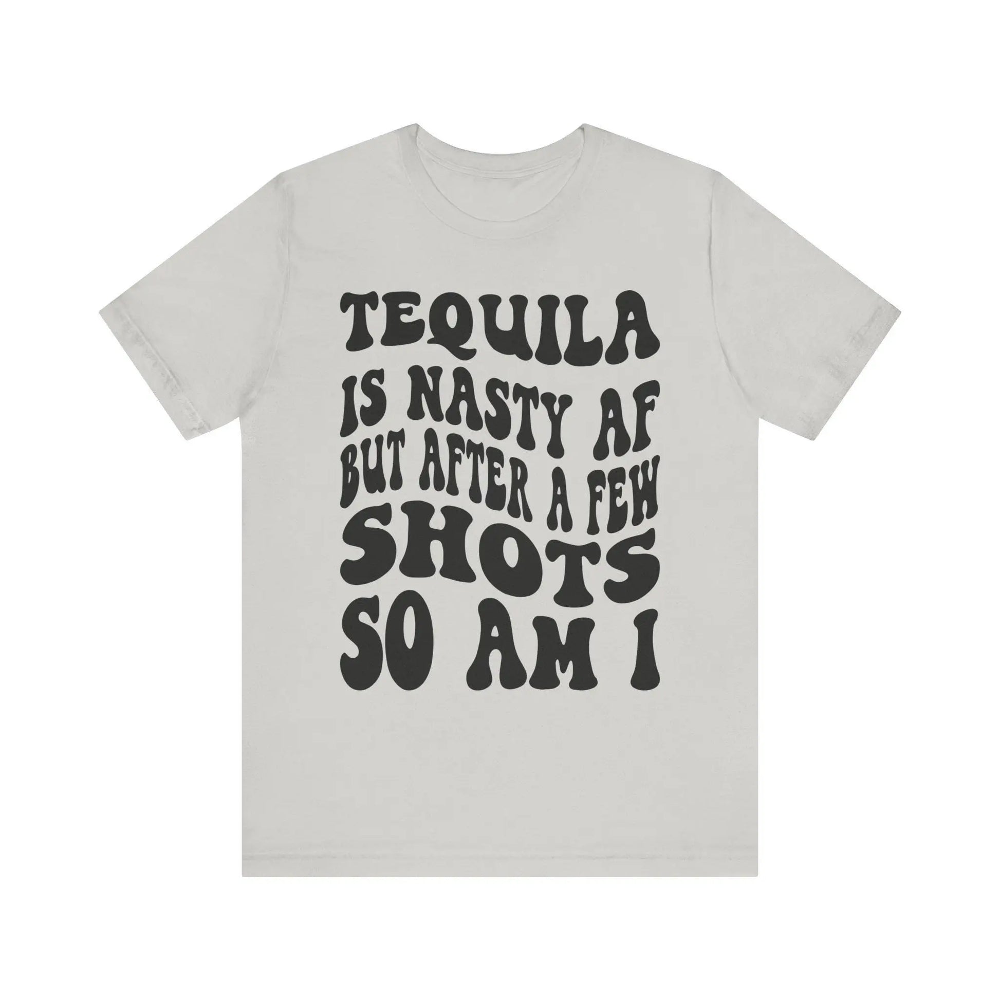 Tequila T-Shirt Unisex Funny Drinking Tee  "Nasty AF, A Few Shots So Am I" Party Animal Jersey Short Sleeve Gift - Toddcraft