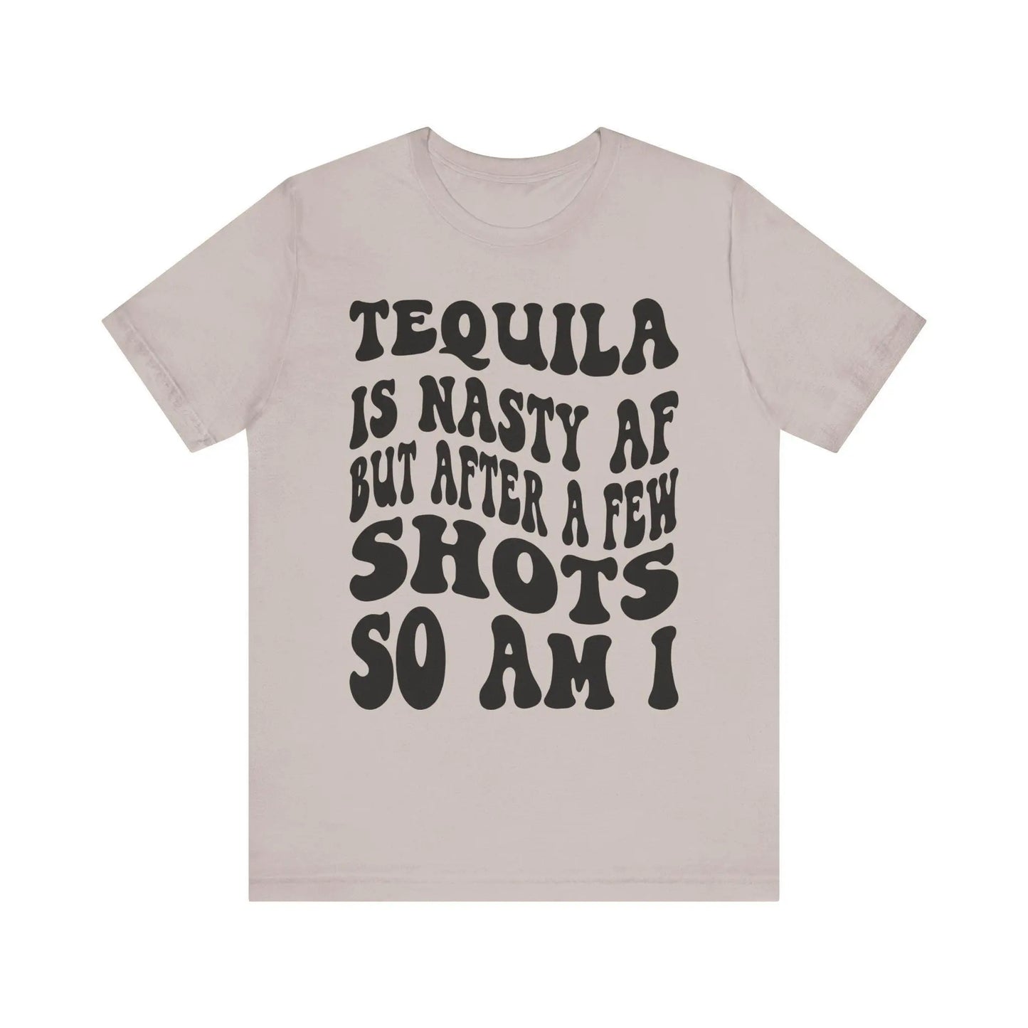 Tequila T-Shirt Unisex Funny Drinking Tee  "Nasty AF, A Few Shots So Am I" Party Animal Jersey Short Sleeve Gift - Toddcraft