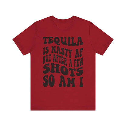 Tequila T-Shirt Unisex Funny Drinking Tee  "Nasty AF, A Few Shots So Am I" Party Animal Jersey Short Sleeve Gift - Toddcraft