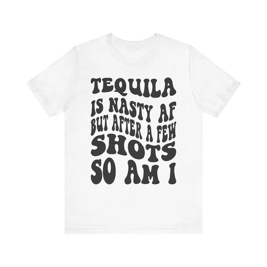 Tequila T-Shirt Unisex Funny Drinking Tee  "Nasty AF, A Few Shots So Am I" Party Animal Jersey Short Sleeve Gift - Toddcraft
