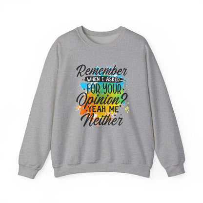 Unisex Crewneck Sweatshirt Remember When I Asked for Your Opinion Graphic Heavy Blend Pullover Cozy Top - Toddcraft