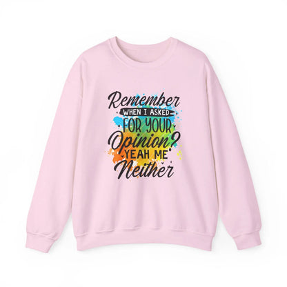 Unisex Crewneck Sweatshirt Remember When I Asked for Your Opinion Graphic Heavy Blend Pullover Cozy Top - Toddcraft