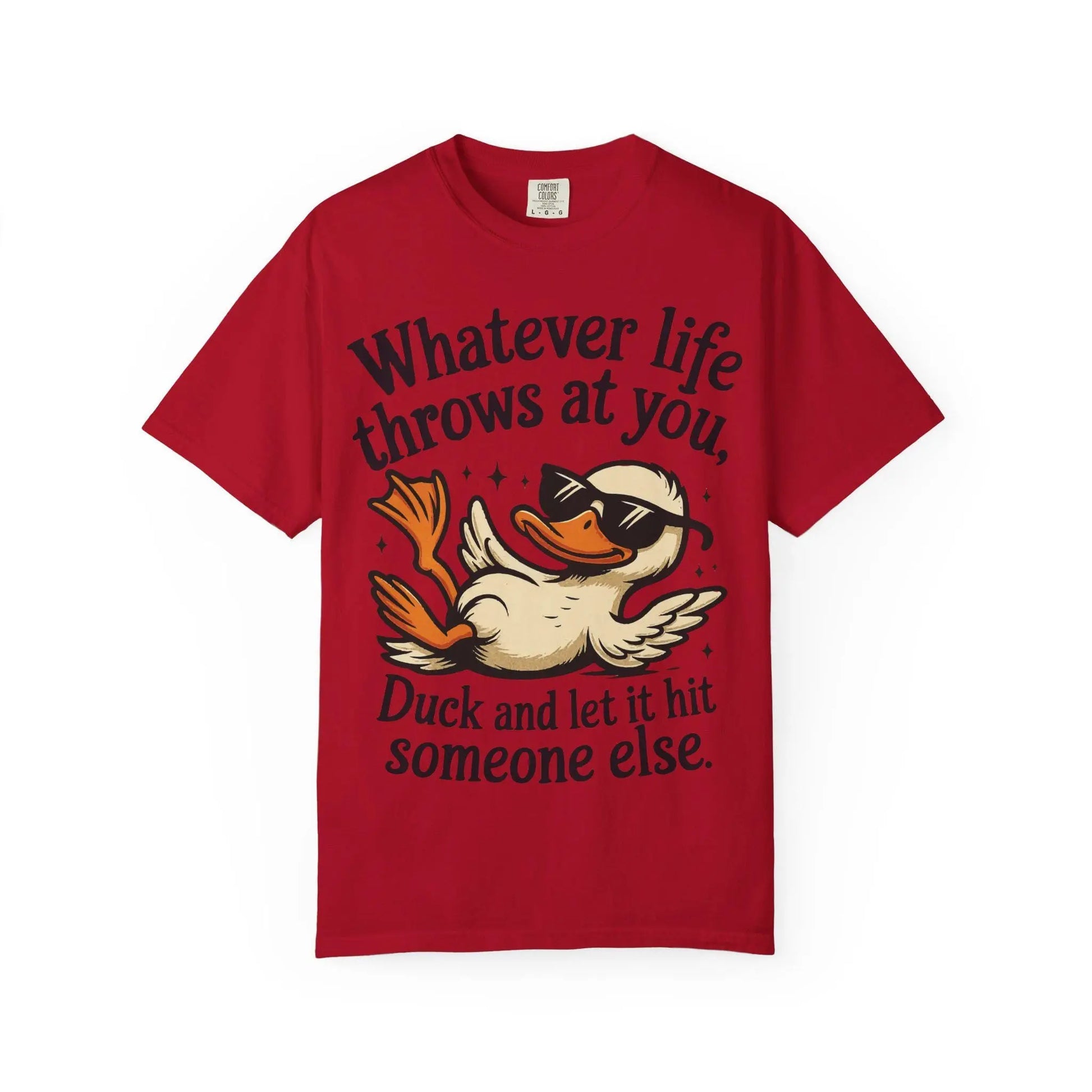 Funny Unisex Garment-Dyed T-Shirt | Whatever Life Throws at You Duck Hits Someone Else Tee | Casual Humor Shirt - Toddcraft