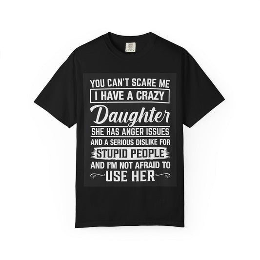 You Cant Scare Me I Have a Crazy Daughter Shirt | Funny Dad Unisex Garment-Dyed T-Shirt | Fathers Day Gift, Dad Joke Tee, Protective Dad - Toddcraft