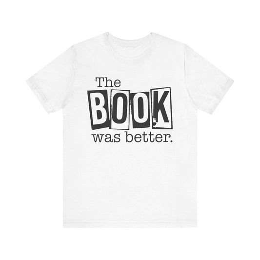 Funny Book Shirt - The Book Was Better Tee, Reading Gift for Book Club, Unisex Jersey Short Sleeve Shirt - Toddcraft