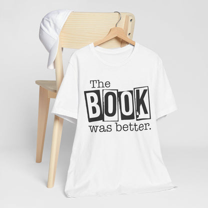 Funny Book Shirt - The Book Was Better Tee, Reading Gift for Book Club, Unisex Jersey Short Sleeve Shirt - Toddcraft