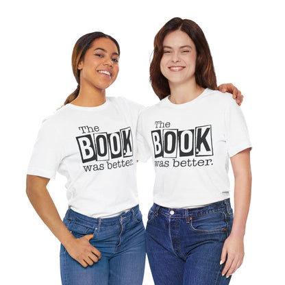 Funny Book Shirt - The Book Was Better Tee, Reading Gift for Book Club, Unisex Jersey Short Sleeve Shirt - Toddcraft