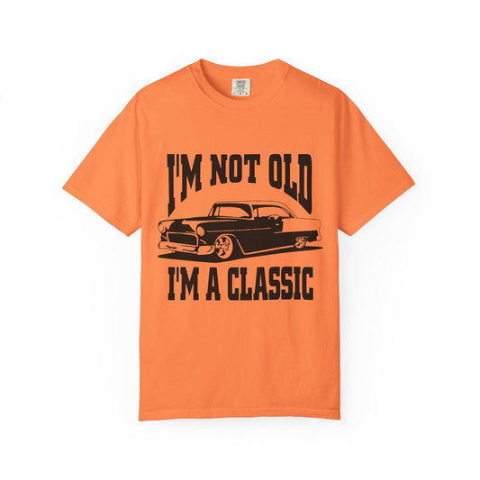 I'm Not Old I'm Classic T-Shirt - Funny Car Graphic Tee for Men & Women, Birthday Gifts for Car Lovers, Unisex Garment-Dyed Shirt
