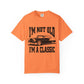 I'm Not Old I'm Classic T-Shirt - Funny Car Graphic Tee for Men & Women, Birthday Gifts for Car Lovers, Unisex Garment-Dyed Shirt