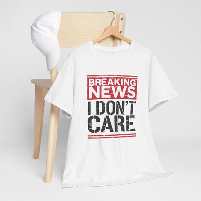 Breaking News I Don't Care Shirt - Funny Sarcasm Tee, Sarcastic Quotes T-Shirt, Humor Graphic Shirt for Sarcastic Adults