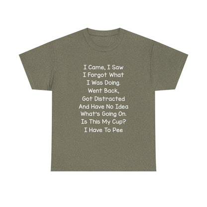 Unisex Heavy Cotton Graphic Tee I Came I Saw I Forgot What I Was Doing Cute Saying Shirt Casual Funny Top