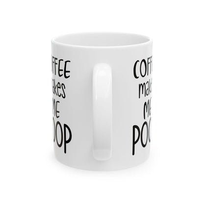 coffee makes me poop Ceramic Mug, (11oz, 15oz) get a laugh from your coworkers funny coffee mug