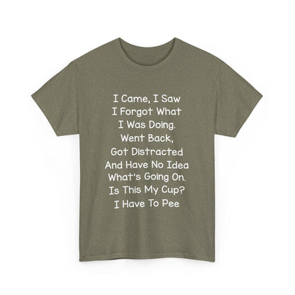 Unisex Heavy Cotton Graphic Tee I Came I Saw I Forgot What I Was Doing Cute Saying Shirt Casual Funny Top