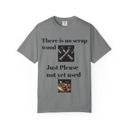 Unisex Garment-Dyed T-Shirt No Scrap Wood Design Perfect Gift for Father, Son & Grandfather Comfortable Casual Tee - Toddcraft