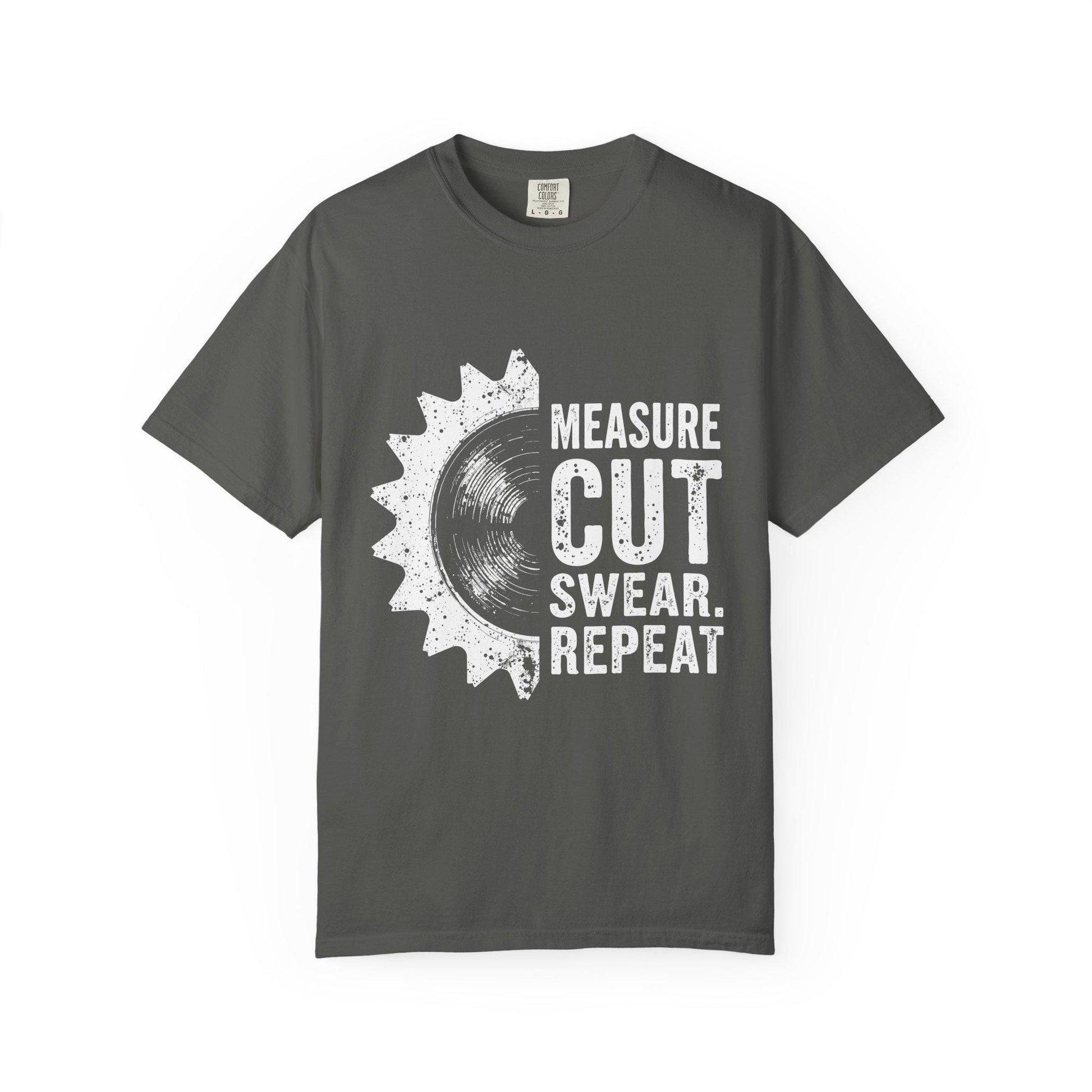 Carpenter Woodworking T-Shirt Unisex Garment-Dyed Tee Measure Cut Swear Repeat Shirt - Toddcraft